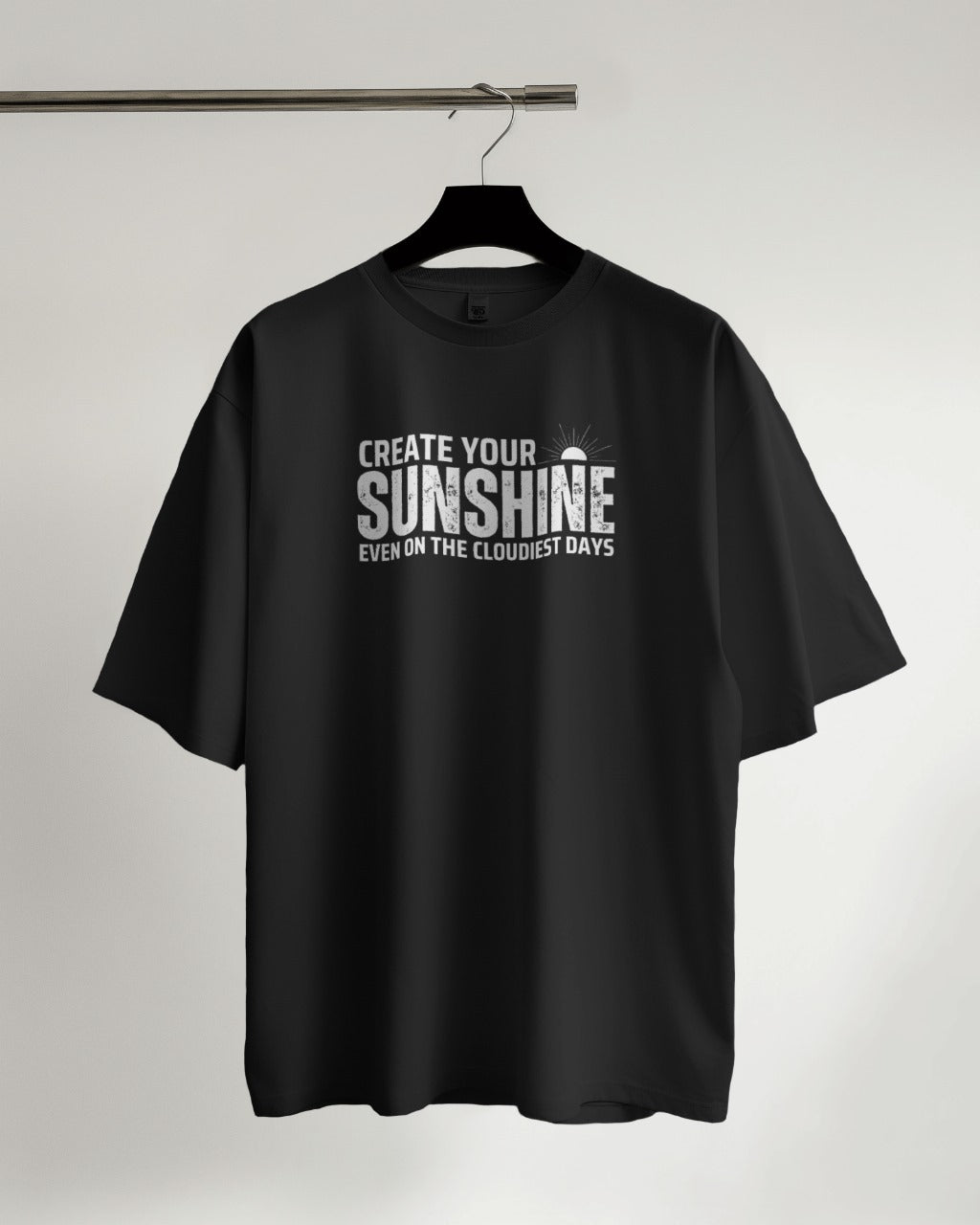 Create Your Sunsine Even on the Cloudiest Days - Oversized Tshirt