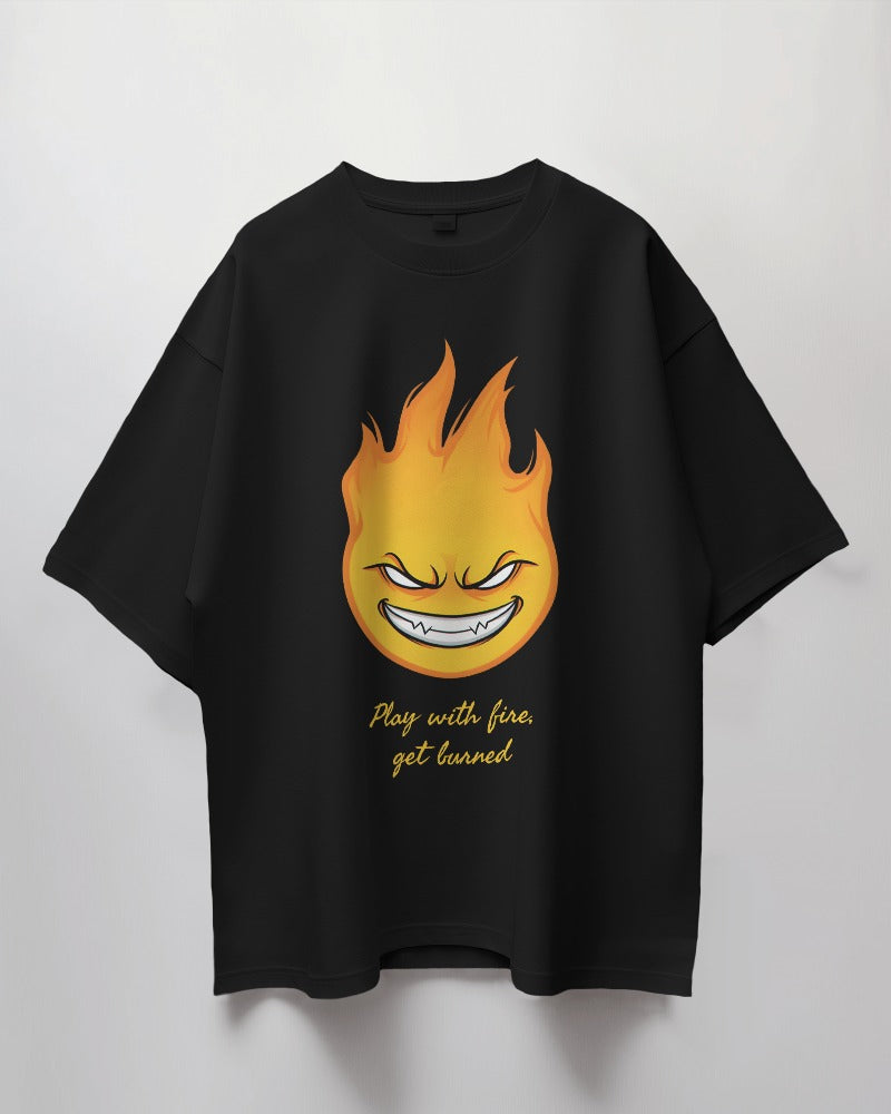 Play with Fire, Get Burned Design Premium Oversized Unisex Tshirt