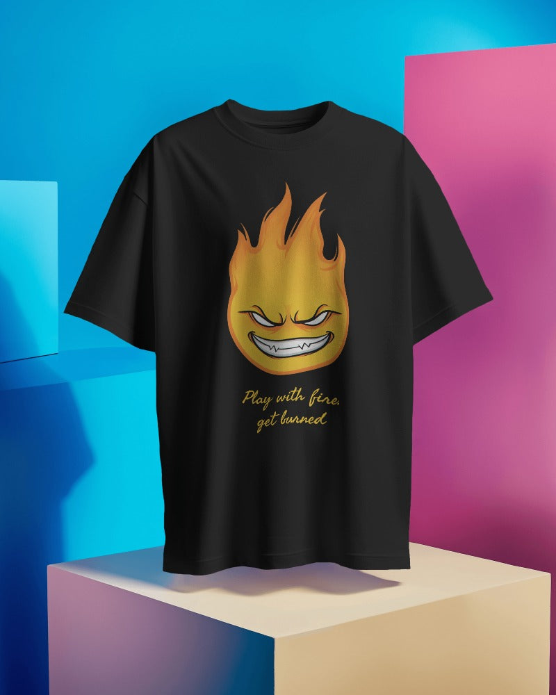 Play with Fire, Get Burned Design Premium Oversized Unisex Tshirt