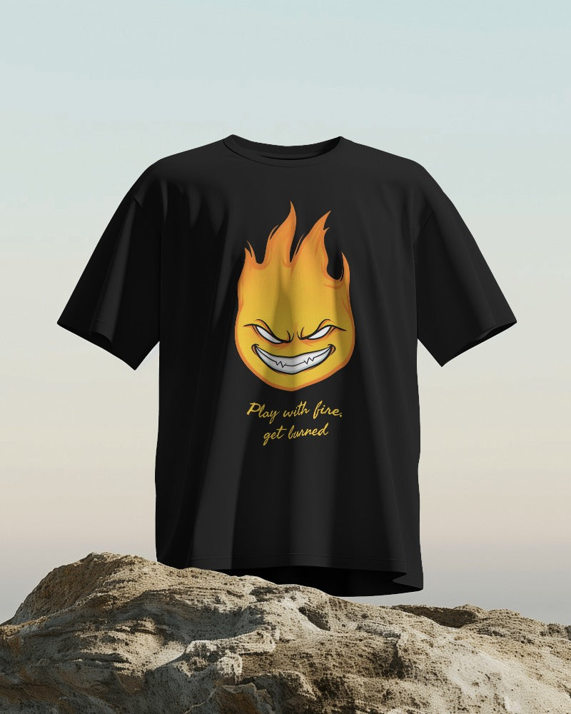 Play with Fire, Get Burned Design Premium Oversized Unisex Tshirt