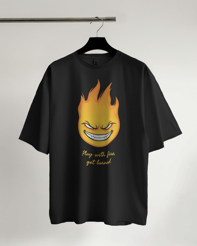 Play with Fire, Get Burned Design Premium Oversized Unisex Tshirt